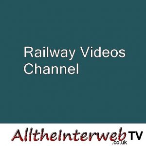 AlltheInterweb Railway Videos of Trains and other Rail related things